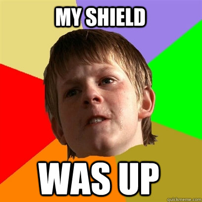 my shield was up  Angry School Boy