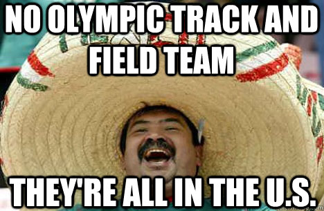 No olympic track and field team They're all in the U.s.  Merry mexican
