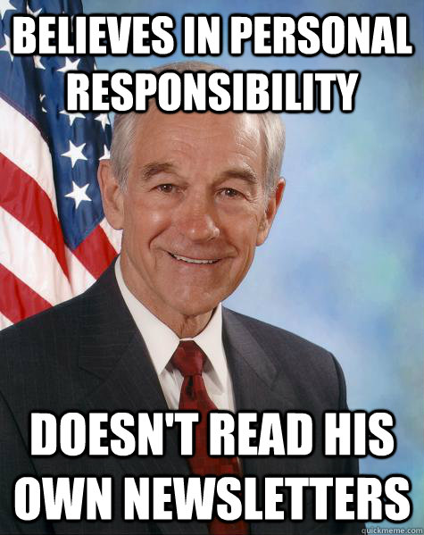believes in personal responsibility doesn't read his own newsletters  Ron Paul