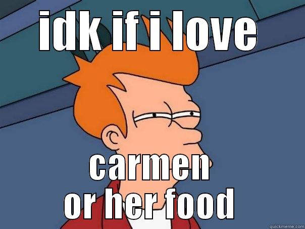 moody girls - IDK IF I LOVE CARMEN OR HER FOOD Futurama Fry