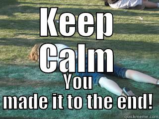 KEEP CALM YOU MADE IT TO THE END! Misc