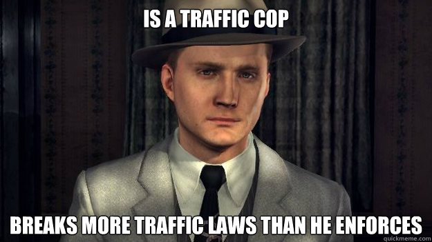 is a traffic cop breaks more traffic laws than he enforces  