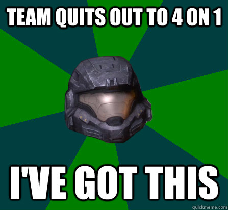 team quits out to 4 on 1 i've got this - team quits out to 4 on 1 i've got this  scumbag halo random