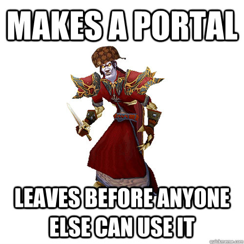 makes a portal leaves before anyone else can use it - makes a portal leaves before anyone else can use it  scumbag mage