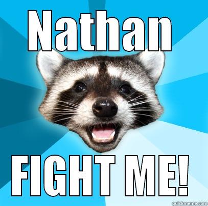 NATHAN FIGHT ME! Lame Pun Coon