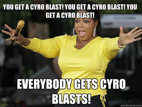 YOU GET A CYRO BLAST! YOU GET A CYRO BLAST! YOU GET A CYRO BLAST! everybody gets CYRO BLASTS!  Oprah Loves Ham