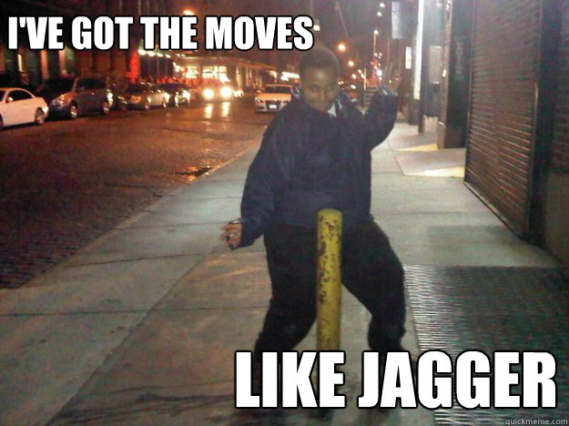 i've got the moves like jagger - i've got the moves like jagger  Misc