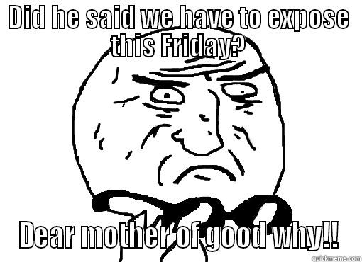 DID HE SAID WE HAVE TO EXPOSE THIS FRIDAY? DEAR MOTHER OF GOOD WHY!! Socially Awkward Penguin