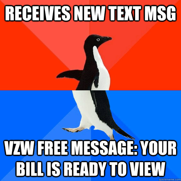 Receives new Text msg VZW free message: your bill is ready to view  Socially Awesome Awkward Penguin