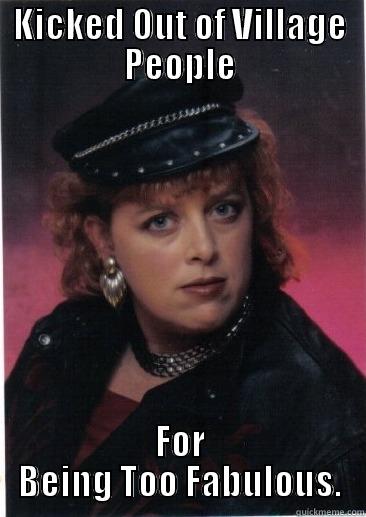 KICKED OUT OF VILLAGE PEOPLE FOR BEING TOO FABULOUS. Misc