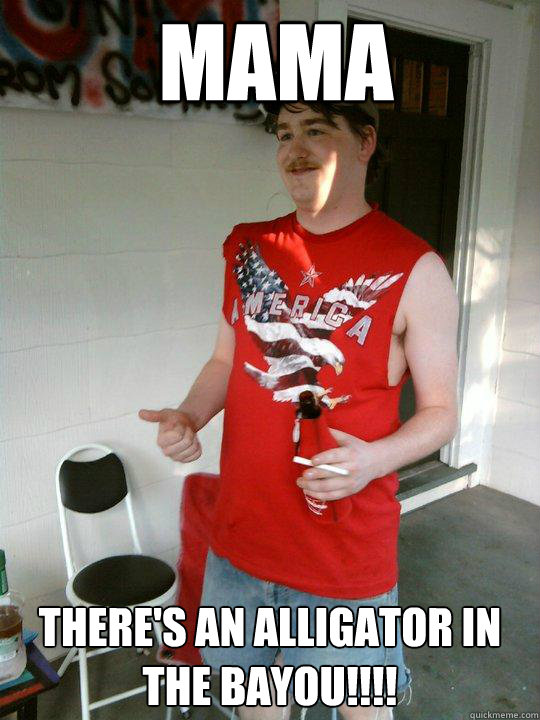 MAMA There's an alligator in the bayou!!!!  Redneck Randal