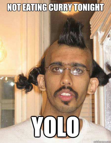 Not Eating Curry Tonight YOLO  Curry