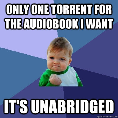 only one torrent for the audiobook i want it's unabridged  Success Kid