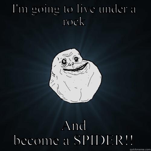 Spider living under a rock! - I'M GOING TO LIVE UNDER A ROCK AND BECOME A SPIDER!! Forever Alone