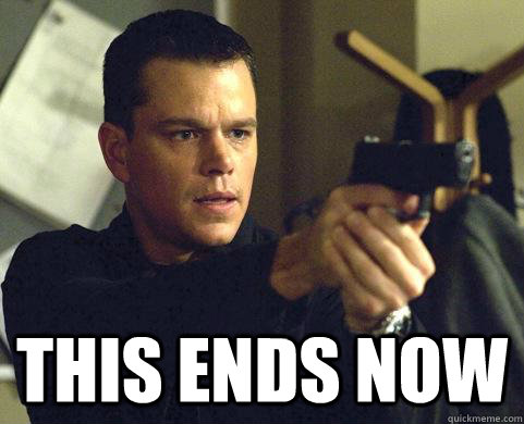  this ends now -  this ends now  Bourne
