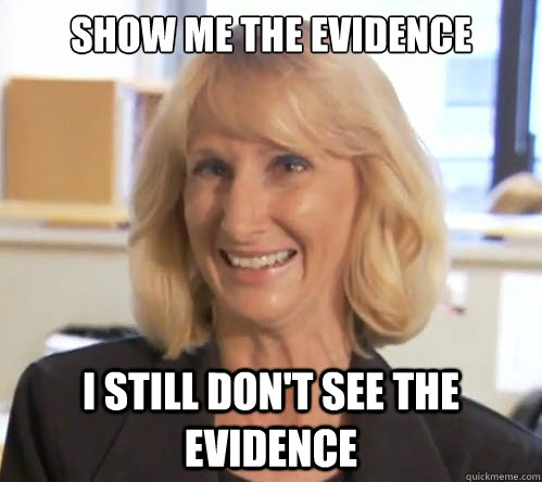 Show me the evidence I still don't see the evidence - Show me the evidence I still don't see the evidence  Wendy Wright