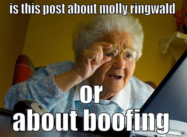 IS THIS POST ABOUT MOLLY RINGWALD OR ABOUT BOOFING Grandma finds the Internet