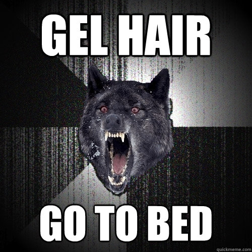 gel hair go to bed  Insanity Wolf