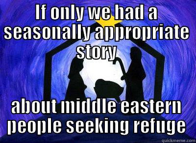 IF ONLY WE HAD A SEASONALLY APPROPRIATE STORY ABOUT MIDDLE EASTERN PEOPLE SEEKING REFUGE Misc
