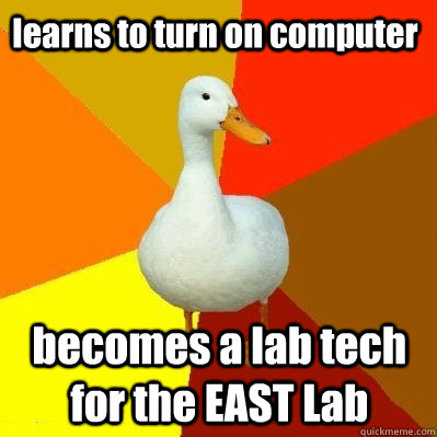 learns to turn on computer becomes a lab tech for the EAST Lab  Tech Impaired Duck