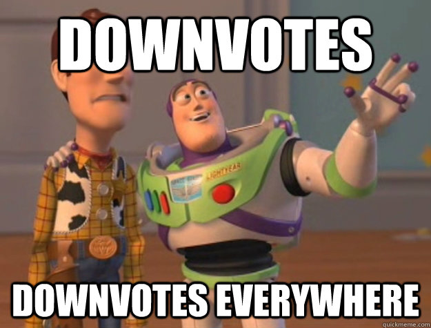 Downvotes Downvotes everywhere - Downvotes Downvotes everywhere  Buzz Lightyear