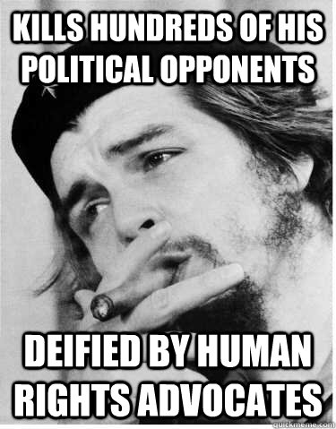 Kills hundreds of his political opponents Deified by human rights advocates  