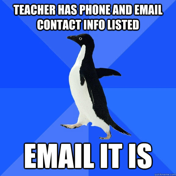 Teacher has phone and email contact info listed Email it is  Socially Awkward Penguin