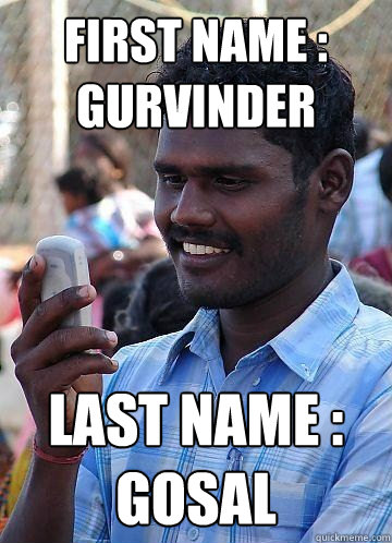 First name : Gurvinder Last name : Gosal  Indian Race Troll