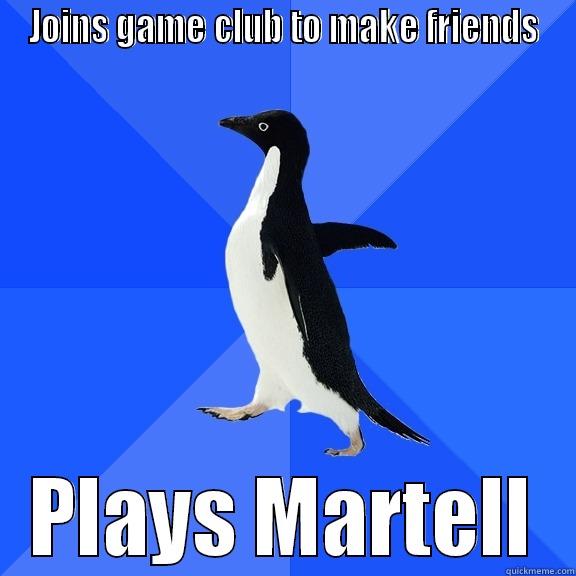 JOINS GAME CLUB TO MAKE FRIENDS PLAYS MARTELL Socially Awkward Penguin