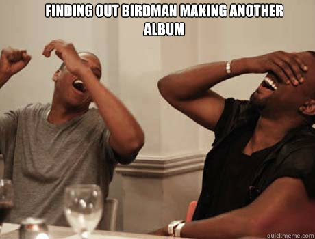 finding out birdman making another album - finding out birdman making another album  Jay-Z and Kanye West laughing