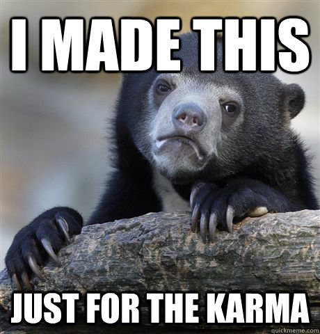 I made this Just for the karma  Confession Bear