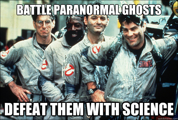 Battle Paranormal Ghosts Defeat Them with Science  Good Guy Ghostbusters