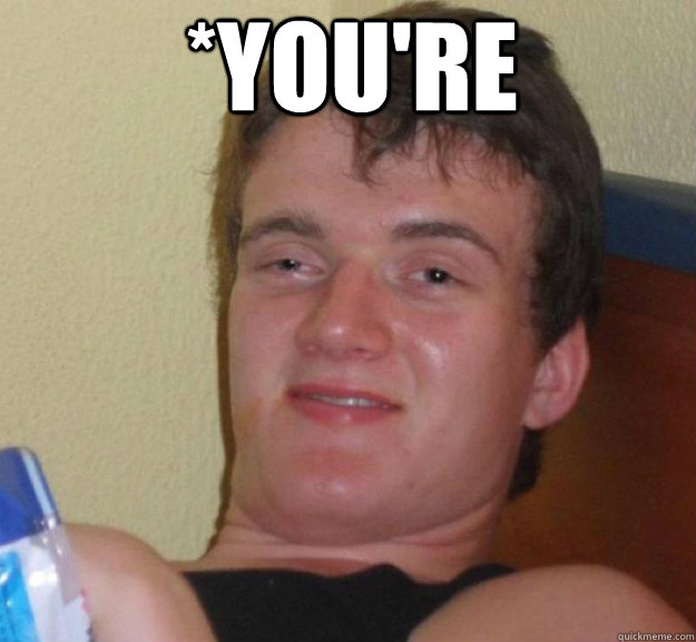 *you're  - *you're   ten guy