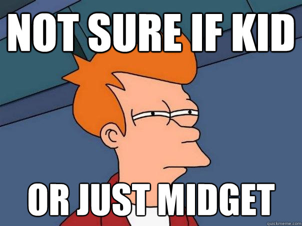 not sure if kid or just Midget - not sure if kid or just Midget  Futurama Fry