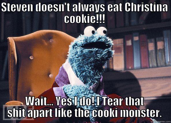 Christina Cookie - STEVEN DOESN'T ALWAYS EAT CHRISTINA COOKIE!!! WAIT... YES I DO! I TEAR THAT SHIT APART LIKE THE COOKI MONSTER. Cookieman