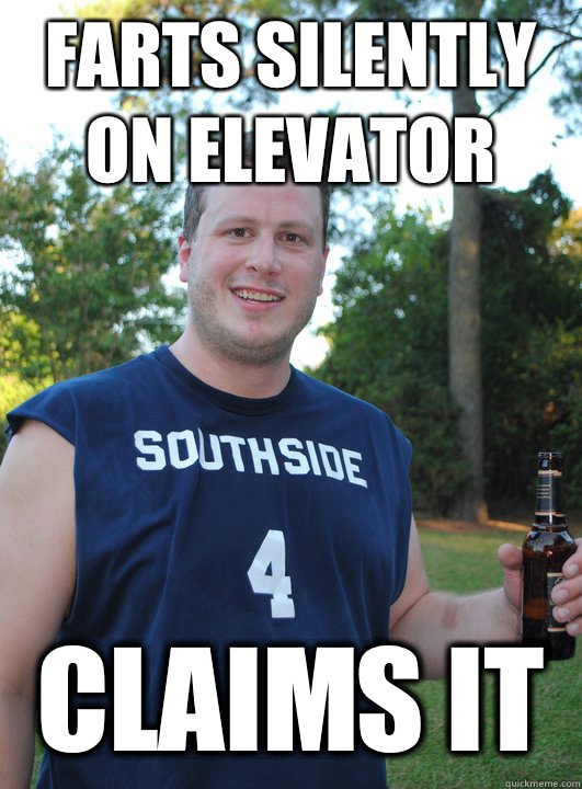 Farts silently on elevator Claims it  Semi-Courteous Chris