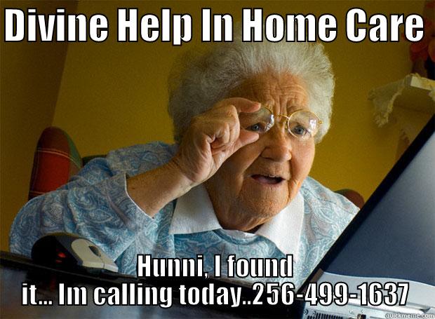 DIVINE HELP IN HOME CARE  HUNNI, I FOUND IT... IM CALLING TODAY..256-499-1637 Grandma finds the Internet