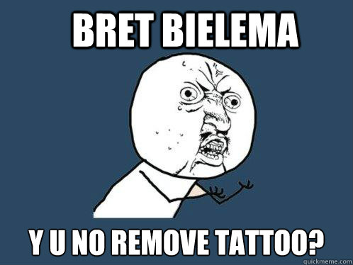 bret bielema y u no remove tattoo?  Y U No