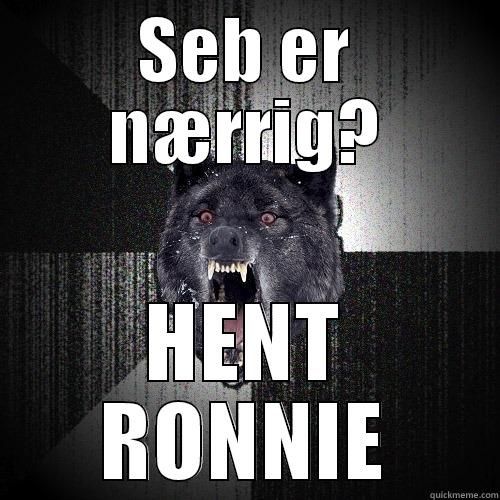 SEB ER NÆRRIG? HENT RONNIE Insanity Wolf