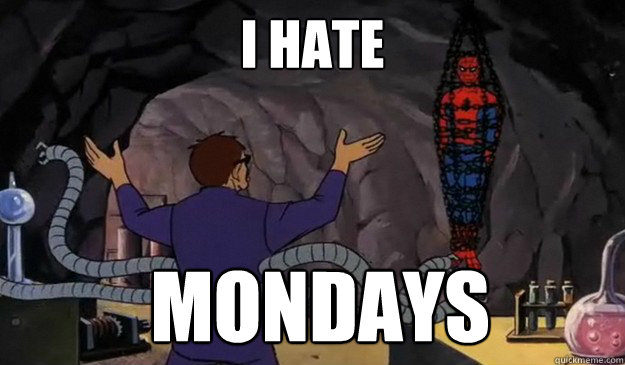 I hate  Mondays  