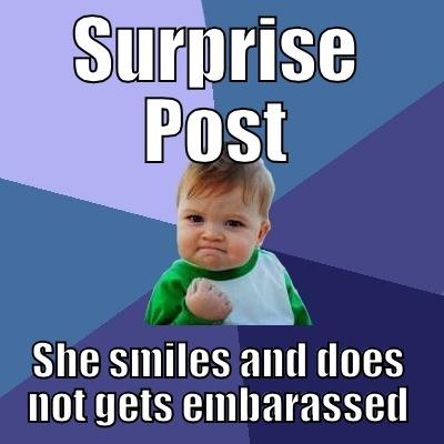 SURPRISE POST SHE SMILES AND DOES NOT GETS EMBARASSED Success Kid