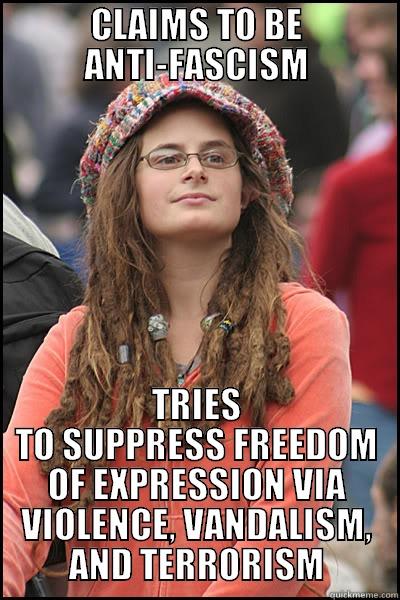 CLAIMS TO BE ANTI-FASCISM TRIES TO SUPPRESS FREEDOM OF EXPRESSION VIA VIOLENCE, VANDALISM, AND TERRORISM College Liberal
