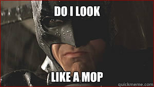 Do I look Like a mop - Do I look Like a mop  Batman Do I look like a cop
