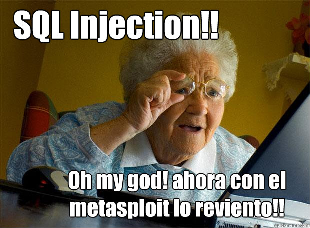 SQL Injection!! Oh my god! ahora con el metasploit lo reviento!! - SQL Injection!! Oh my god! ahora con el metasploit lo reviento!!  Grandma finds the Internet