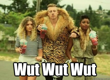  Wut Wut Wut  macklemore