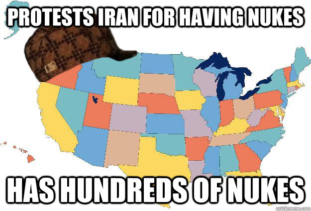 protests iran for having nukes has hundreds of nukes  Scumbag USA
