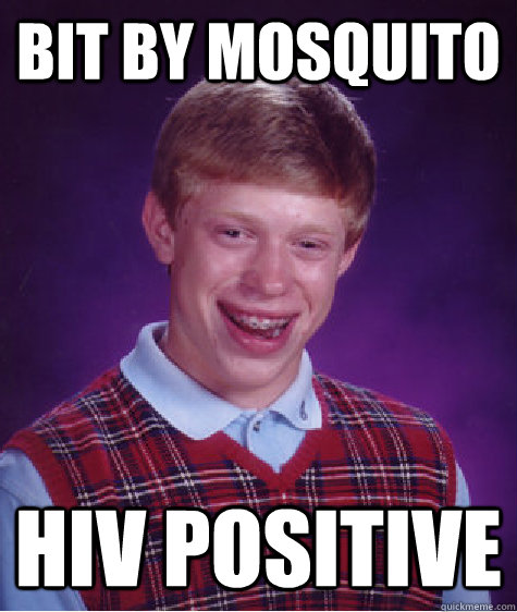 Bit by mosquito HIV Positive  Bad Luck Brian