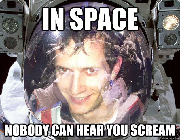 In space Nobody can hear you scream - In space Nobody can hear you scream  Space Dree