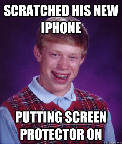 Scratched his new iphone putting screen protector on - Scratched his new iphone putting screen protector on  Bad Luck Brian