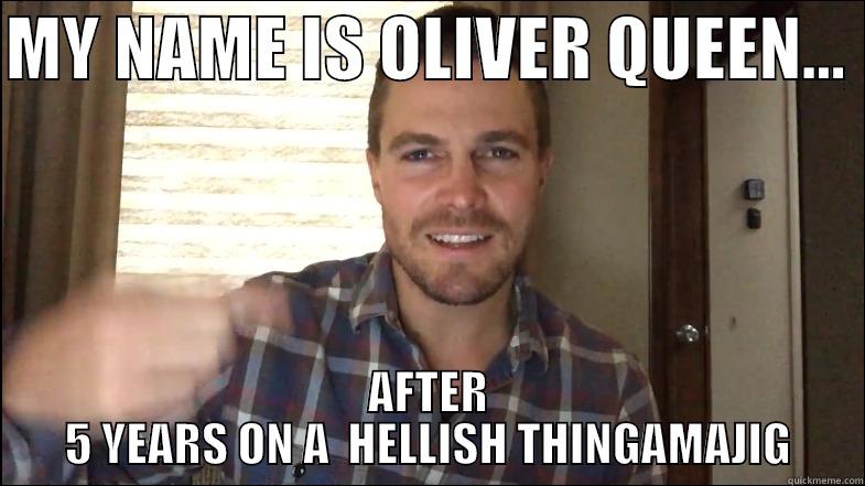 MY NAME IS OLIVER QUEEN...  AFTER 5 YEARS ON A  HELLISH THINGAMAJIG Misc